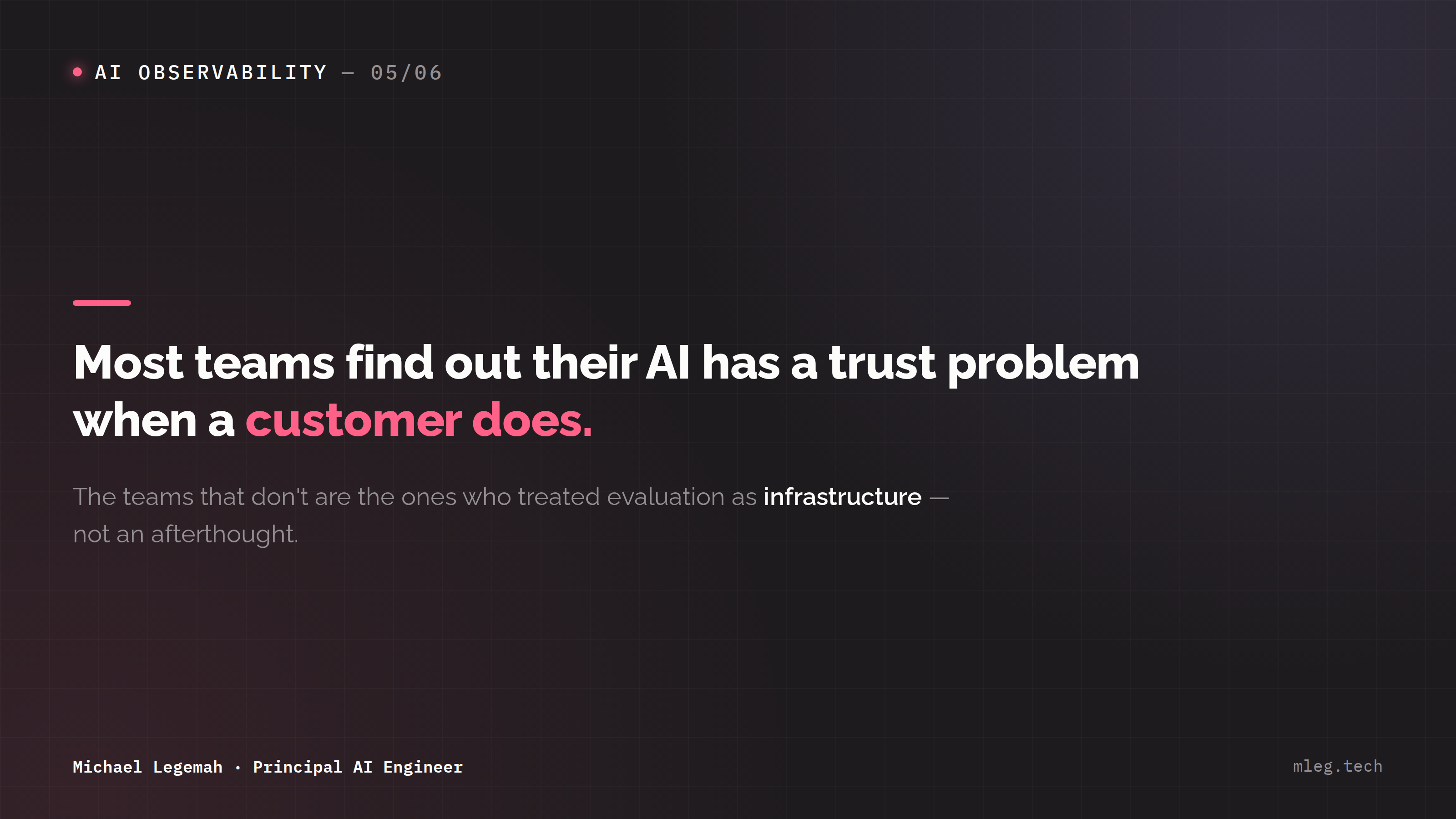 Most teams find out their AI has a trust problem when a customer does. The teams that don't are the ones who treated evaluation as infrastructure, not an afterthought.